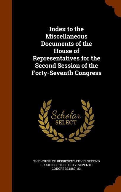 Produktbild: Index to the Miscellaneous Documents of the House of Representatives for the Second Session of the Forty-Seventh Congress