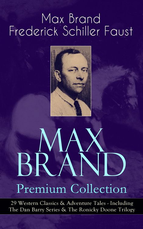 Produktbild: MAX BRAND Premium Collection: 29 Western Classics & Adventure Tales - Including The Dan Barry Series & The Ronicky Doone Trilogy