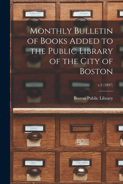 Produktbild: Monthly Bulletin of Books Added to the Public Library of the City of Boston; v.2 (1897)