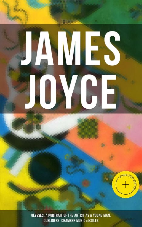 Produktbild: JAMES JOYCE: Ulysses, A Portrait of the Artist as a Young Man, Dubliners, Chamber Music & Exiles