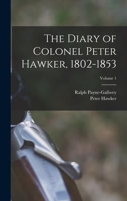 Produktbild: The Diary of Colonel Peter Hawker, 1802-1853; Volume 1