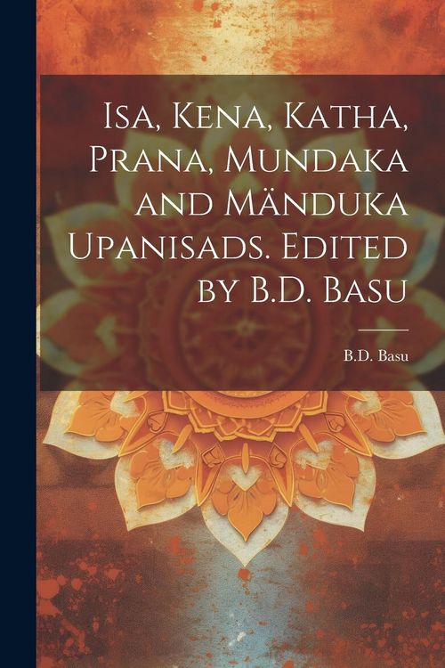Produktbild: Isa, Kena, Katha, Prana, Mundaka and M&auml;nduka upanisads. Edited by B.D. Basu