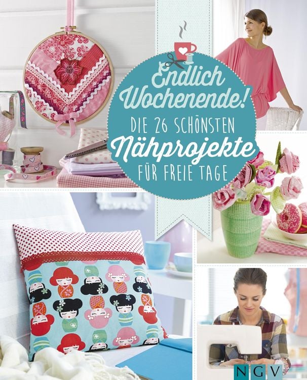 Produktbild: Endlich Wochenende! Die 26 sch&ouml;nsten N&auml;hprojekte f&uuml;r freie Tage