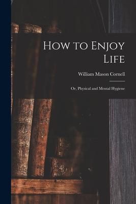 Produktbild: How to Enjoy Life: or, Physical and Mental Hygiene