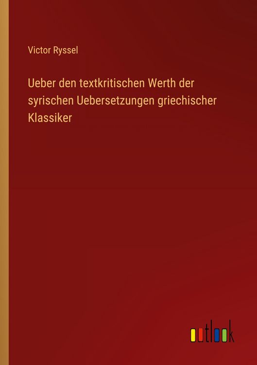 Produktbild: Ueber den textkritischen Werth der syrischen Uebersetzungen griechischer Klassiker