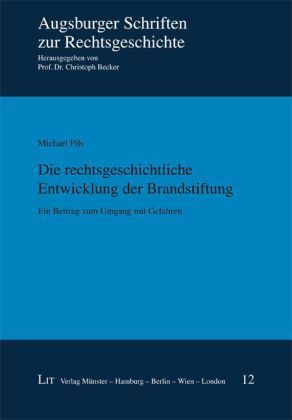 Produktbild: Die rechtsgeschichtliche Entwicklung der Brandstiftung