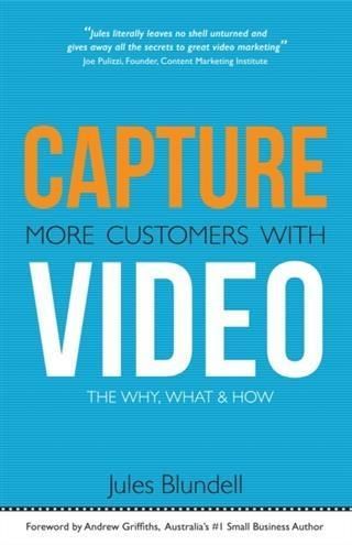 Produktbild: Capture More Customers With Video; the Why, What and How