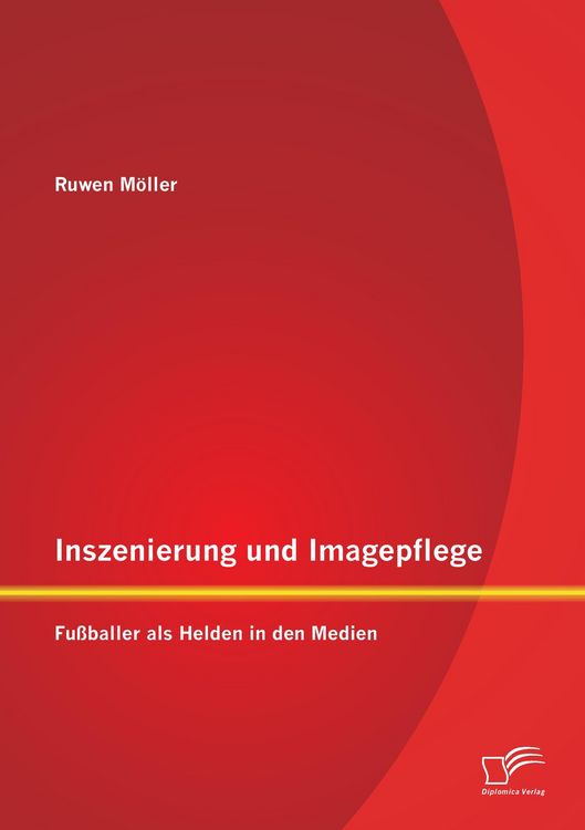 Produktbild: Inszenierung und Imagepflege: Fu&szlig;baller als Helden in den Medien
