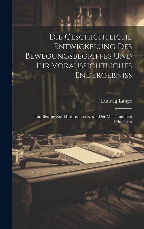 Produktbild: Die Geschichtliche Entwickelung Des Bewegungsbegriffes Und Ihr Voraussichtliches Endergebniss