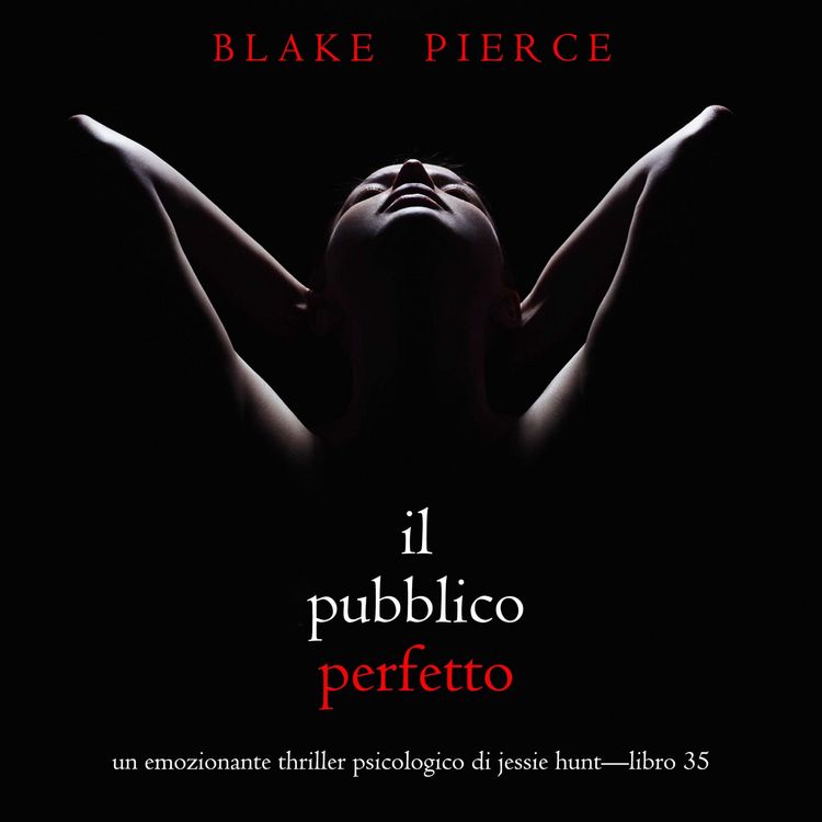 Produktbild: Il Pubblico Perfetto (Un emozionante thriller psicologico di Jessie Hunt&mdash;Libro 35)
