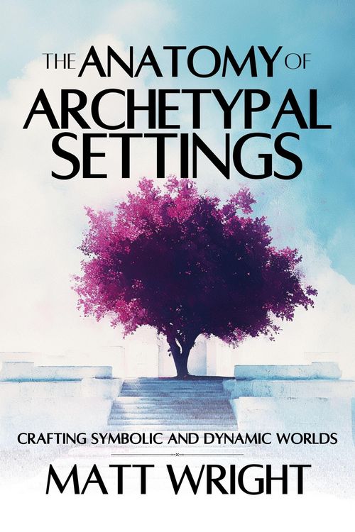 Produktbild: The Anatomy of Archetypal Settings: Crafting Symbolic and Dynamic Worlds (Anatomy of Settings, #2)
