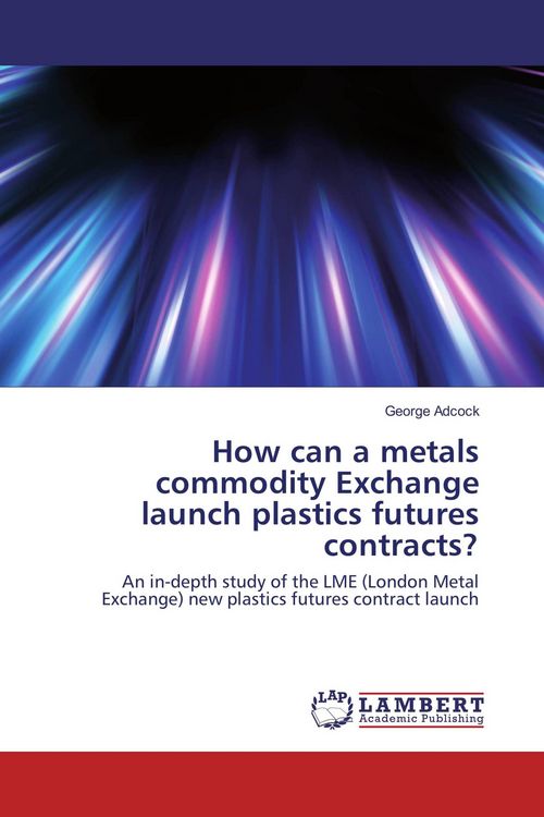 Produktbild: How can a metals commodity Exchange launch plastics futures contracts?