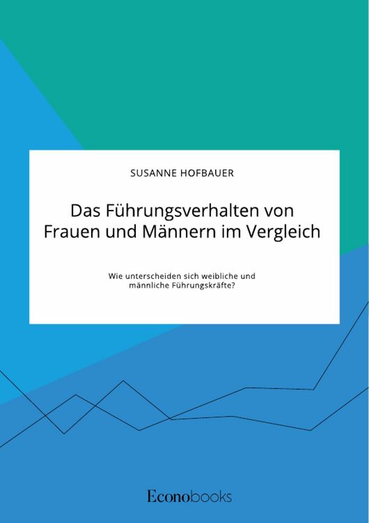 Produktbild: Das F&uuml;hrungsverhalten von Frauen und M&auml;nnern im Vergleich. Wie unterscheiden sich weibliche und m&auml;nnliche F&uuml;hrungskr&auml;fte?