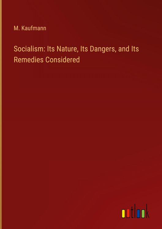 Produktbild: Socialism: Its Nature, Its Dangers, and Its Remedies Considered