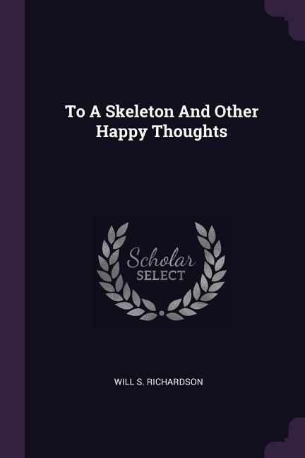 Produktbild: To A Skeleton And Other Happy Thoughts