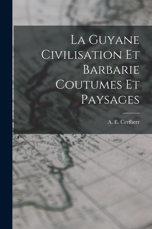 Produktbild: La Guyane Civilisation Et Barbarie Coutumes Et Paysages