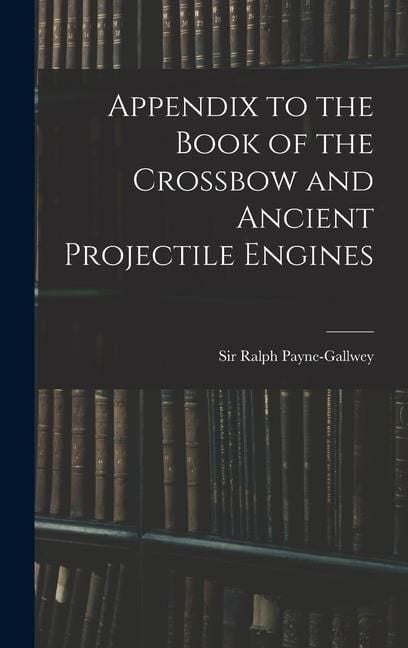 Produktbild: Appendix to the Book of the Crossbow and Ancient Projectile Engines
