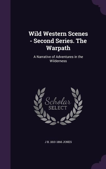 Produktbild: Wild Western Scenes - Second Series. The Warpath: A Narrative of Adventures in the Wilderness