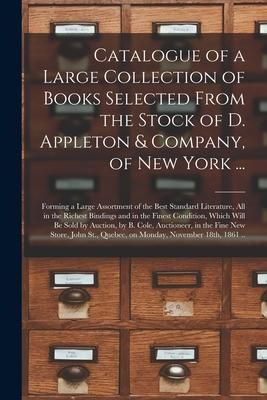 Produktbild: Catalogue of a Large Collection of Books Selected From the Stock of D. Appleton & Company, of New York ... [microform]: Forming a Large Assortment of