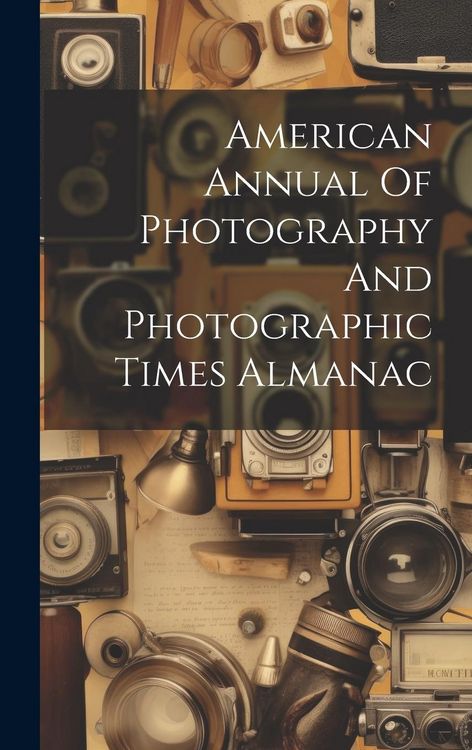 Produktbild: American Annual Of Photography And Photographic Times Almanac
