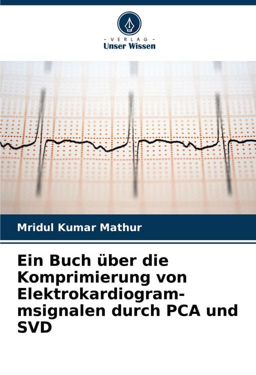 Produktbild: Ein Buch &uuml;ber die Komprimierung von Elektrokardiogram- msignalen durch PCA und SVD