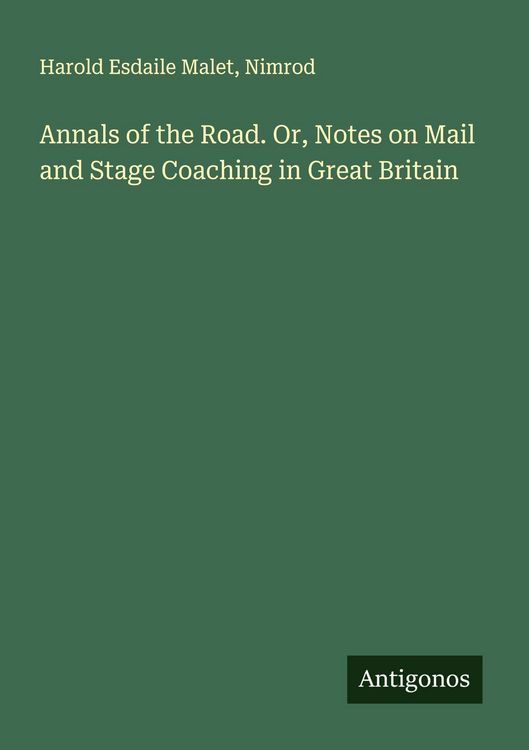 Produktbild: Annals of the Road. Or, Notes on Mail and Stage Coaching in Great Britain