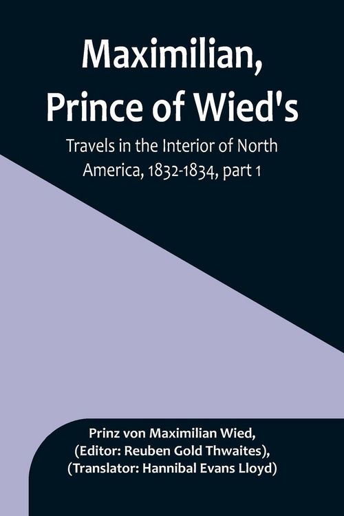 Produktbild: Maximilian, Prince of Wied's, Travels in the Interior of North America, 1832-1834, part 1