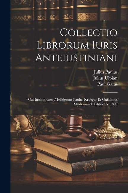 Produktbild: Collectio Librorum Iuris Anteiustiniani: Gai Institutiones / Ediderunt Paulus Krueger Et Guilelmus Studemund. Editio 4A. 1899