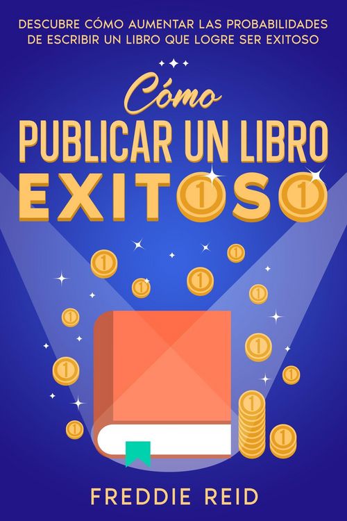 Produktbild: C&oacute;mo Publicar un Libro Exitoso: Descubre C&oacute;mo Aumentar las Probabilidades de Escribir un Libro que Logre Ser Exitoso