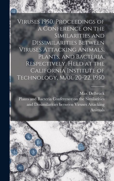 Produktbild: Viruses 1950. Proceedings of a Conference on the Similarities and Dissimilarities Between Viruses Attacking Animals, Plants, and Bacteria, Respectively. Held at the California Institute of Technology, Mar. 20-22, 1950