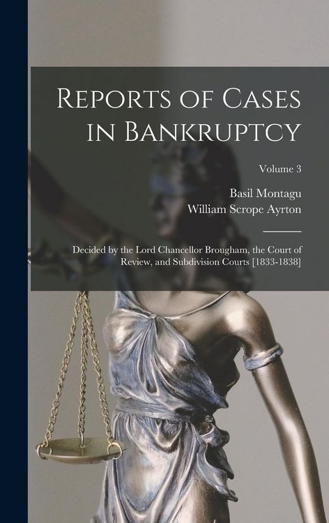 Produktbild: Reports of Cases in Bankruptcy: Decided by the Lord Chancellor Brougham, the Court of Review, and Subdivision Courts [1833-1838]; Volume 3