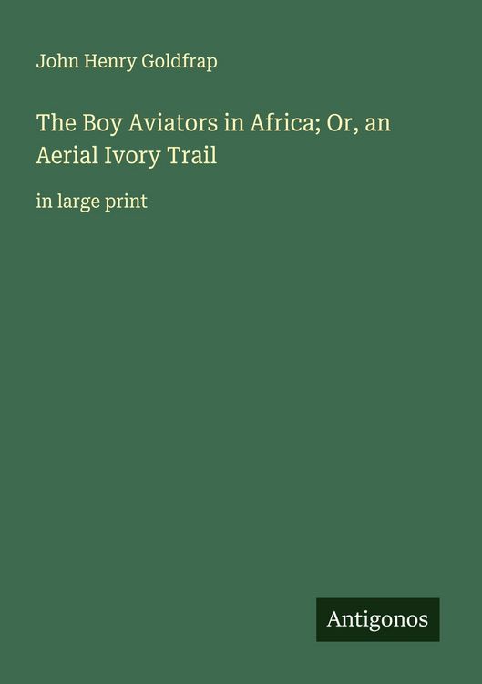Produktbild: The Boy Aviators in Africa; Or, an Aerial Ivory Trail