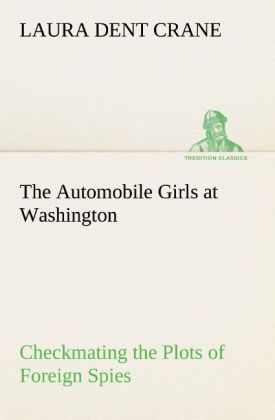 Produktbild: The Automobile Girls at Washington Checkmating the Plots of Foreign Spies