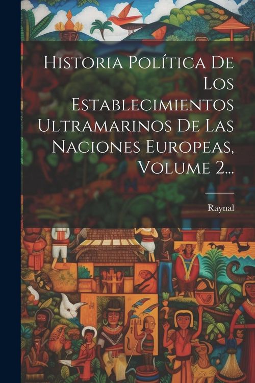 Produktbild: Historia Pol&iacute;tica De Los Establecimientos Ultramarinos De Las Naciones Europeas, Volume 2...