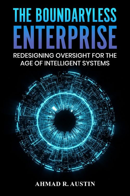 Produktbild: The Boundaryless Enterprise Redesigning Oversight for the Age of Intelligent Systems