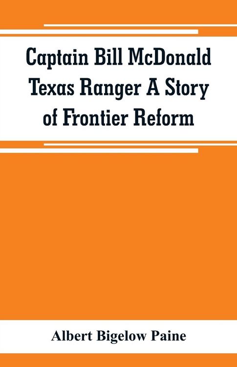 Produktbild: Captain Bill McDonald Texas Ranger A Story of Frontier Reform