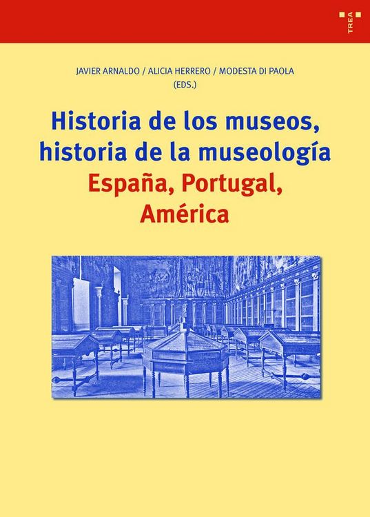 Produktbild: Historia de los museos, historia de la museolog&iacute;a : Espa&ntilde;a, Portugal, Am&eacute;rica