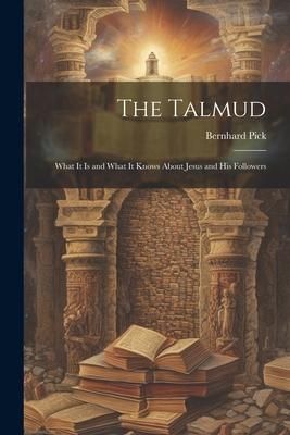 Produktbild: The Talmud: What It is and What It Knows About Jesus and His Followers