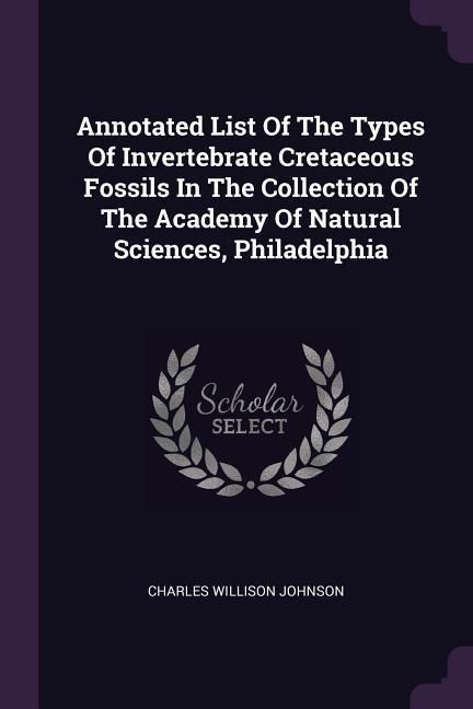 Produktbild: Annotated List Of The Types Of Invertebrate Cretaceous Fossils In The Collection Of The Academy Of Natural Sciences, Philadelphia