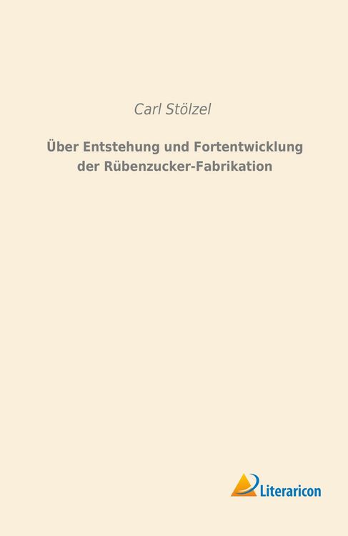 Produktbild: &Uuml;ber Entstehung und Fortentwicklung der R&uuml;benzucker-Fabrikation