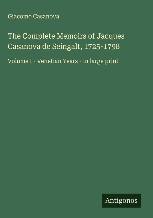 Produktbild: The Complete Memoirs of Jacques Casanova de Seingalt, 1725-1798