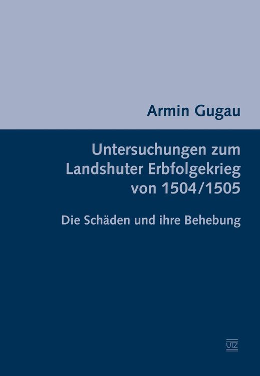 Bild vom Artikel Untersuchungen zum Landshuter Erbfolgekrieg von 1504/1505 vom Autor Armin Gugau