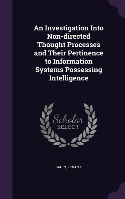 Produktbild: An Investigation Into Non-directed Thought Processes and Their Pertinence to Information Systems Possessing Intelligence