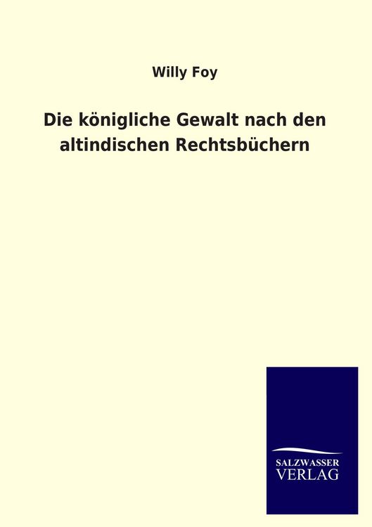 Produktbild: Die k&ouml;nigliche Gewalt nach den altindischen Rechtsb&uuml;chern