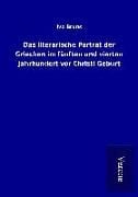Produktbild: Das literarische Portr&auml;t der Griechen im f&uuml;nften und vierten Jahrhundert vor Christi Geburt