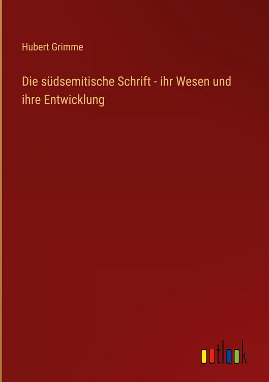Produktbild: Die s&uuml;dsemitische Schrift - ihr Wesen und ihre Entwicklung