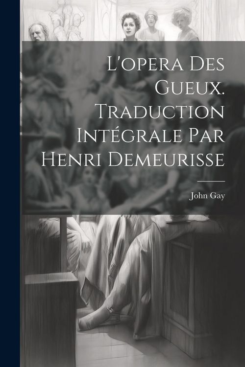 Produktbild: L'opera des gueux. Traduction int&eacute;grale par Henri Demeurisse