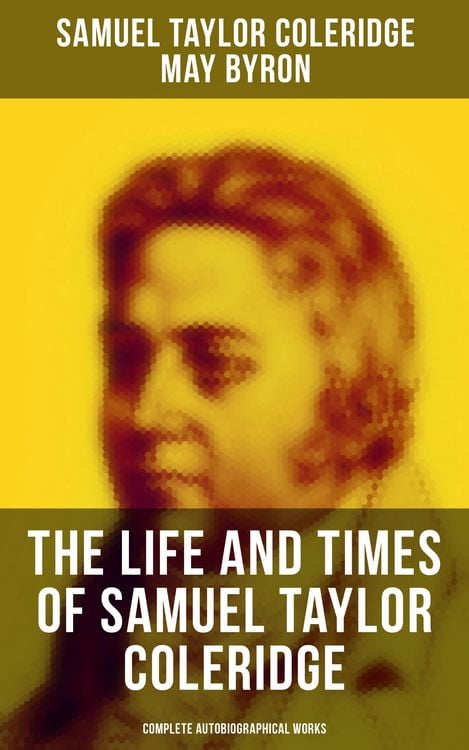 Produktbild: The Life and Times of Samuel Taylor Coleridge: Complete Autobiographical Works