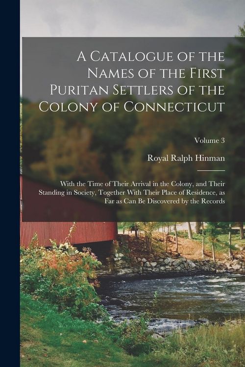 Produktbild: A Catalogue of the Names of the First Puritan Settlers of the Colony of Connecticut; With the Time of Their Arrival in the Colony, and Their Standing