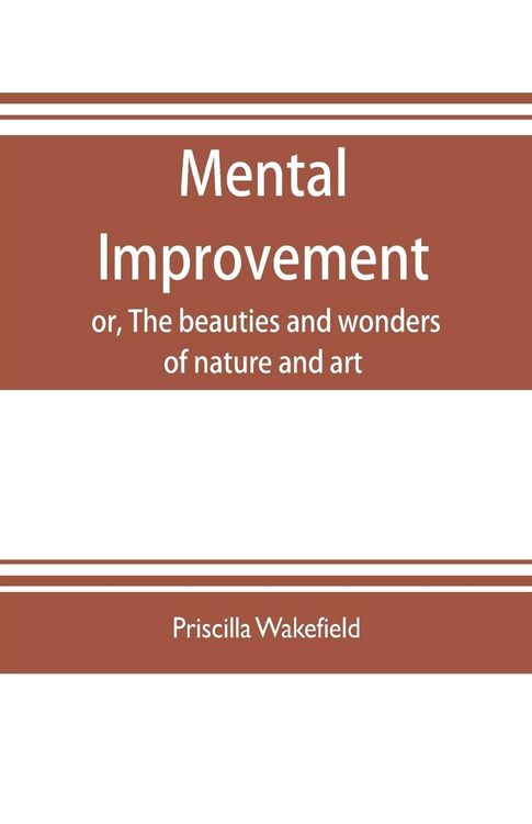 Produktbild: Mental improvement, or, The beauties and wonders of nature and art, in a series of instructive conversations